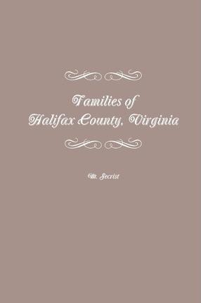 Families of Halifax County, Virginia - M. Secrist