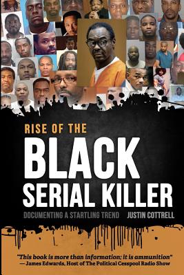 Rise of the Black Serial Killer: Documenting a Startling Trend - Justin Lee Cottrell