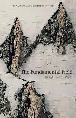The Fundamental Field: Thought, Poetics, World - Jeff Malpas