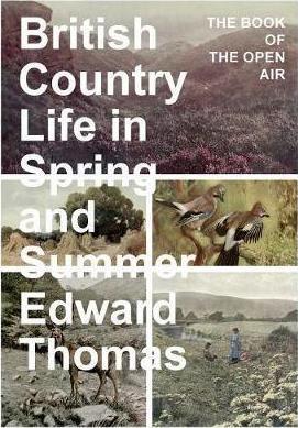 British Country Life in Spring and Summer: The Book of the Open Air - Edward Thomas