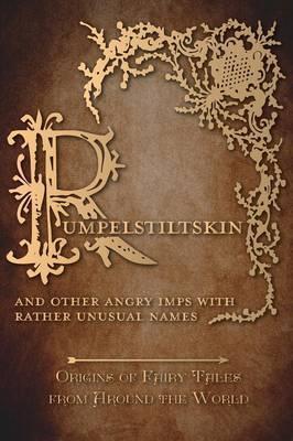 Rumpelstiltskin - And Other Angry Imps with Rather Unusual Names (Origins of Fairy Tales from Around the World): Origins of Fairy Tales from Around th - Amelia Carruthers