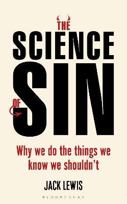 The Science of Sin: Why We Do the Things We Know We Shouldn't - Jack Lewis