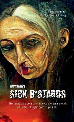 Sick B*stards: The Whole Bastard Collection - Matt Shaw