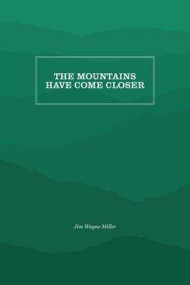 The Mountains Have Come Closer - Jim Wayne Miller