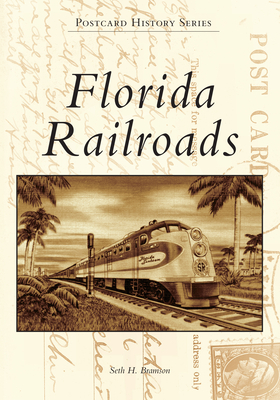 Florida Railroads - Seth H. Bramson