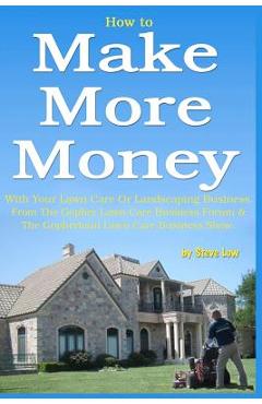 Coperta cărții 'How to Make More Money with your lawn care or landscaping business. From The Gopher Lawn Care Business Forum & The'