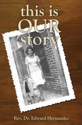 This Is Our Story - Edward D. Hernandez