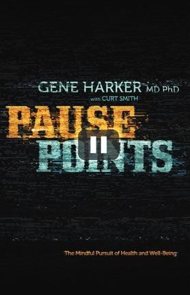 Pause Points: The Mindful Pursuit of Health and Well-Being - Gene Harker