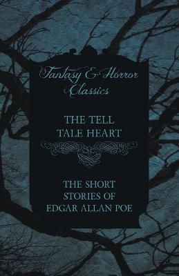 The Tell Tale Heart - The Short Stories of Edgar Allan Poe (Fantasy and Horror Classics) - Edgar Allan Poe