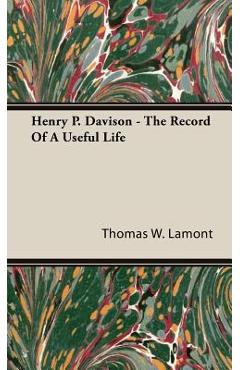 Coperta cărții 'Henry P. Davison - The Record Of A Useful Life - Thomas W. Lamont'