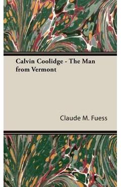 Coperta cărții 'Calvin Coolidge - The Man from Vermont - Claude M. Fuess'