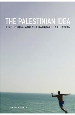 Coperta cărții 'The Palestinian Idea: Film, Media, and the Radical Imagination - Greg Burris'