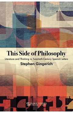 Coperta cărții 'This Side of Philosophy: Literature and Thinking in Twentieth-Century Spanish Letters - Stephen Gingerich'