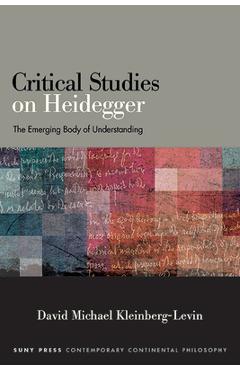 Coperta cărții 'Critical Studies on Heidegger: The Emerging Body of Understanding - David Michael Kleinberg-levin'