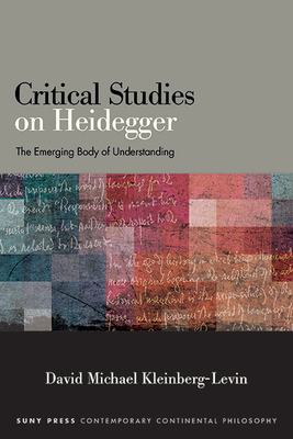 Critical Studies on Heidegger: The Emerging Body of Understanding - David Michael Kleinberg-levin