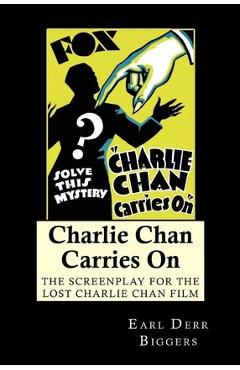 Coperta cărții 'Charlie Chan Carries On: The Screenplay for the Lost Charlie Chan Film - Earl Derr Biggers'