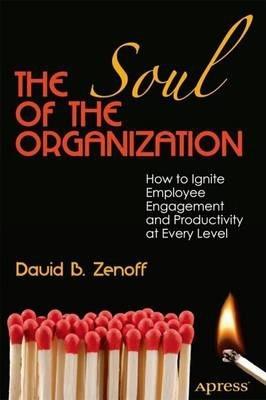 The Soul of the Organization: How to Ignite Employee Engagement and Productivity at Every Level - David B. Zenoff