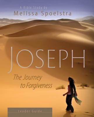 Joseph - Women's Bible Study Leader Guide: The Journey to Forgiveness - Melissa Spoelstra