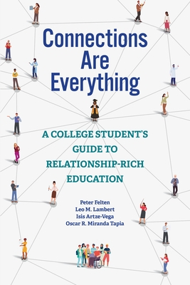 Connections Are Everything: A College Student's Guide to Relationship-Rich Education - Peter Felten
