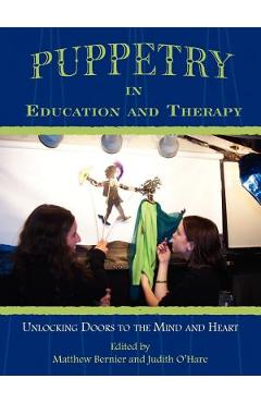 Coperta cărții 'Puppetry in Education and Therapy: Unlocking Doors to the Mind and Heart - Matthew Bernier'