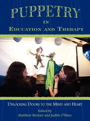 Puppetry in Education and Therapy: Unlocking Doors to the Mind and Heart - Matthew Bernier