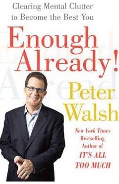 Coperta cărții 'Enough Already!: Clearing Mental Clutter to Become the Best You - Peter Walsh'