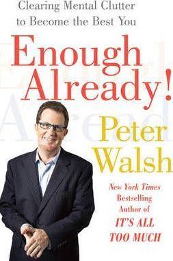Enough Already!: Clearing Mental Clutter to Become the Best You - Peter Walsh