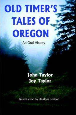 Old Timer's Tales of Oregon: An Oral History - John Taylor