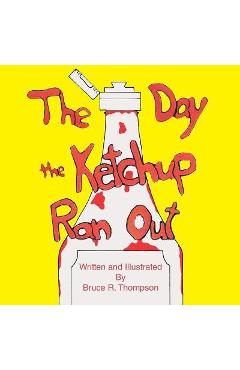 Coperta cărții 'The Day the Ketchup Ran Out - Bruce R. Thompson'