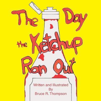 The Day the Ketchup Ran Out - Bruce R. Thompson