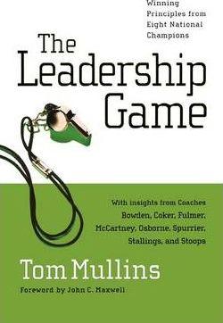 The Leadership Game: Winning Principles from Eight National Champions - Tom Mullins