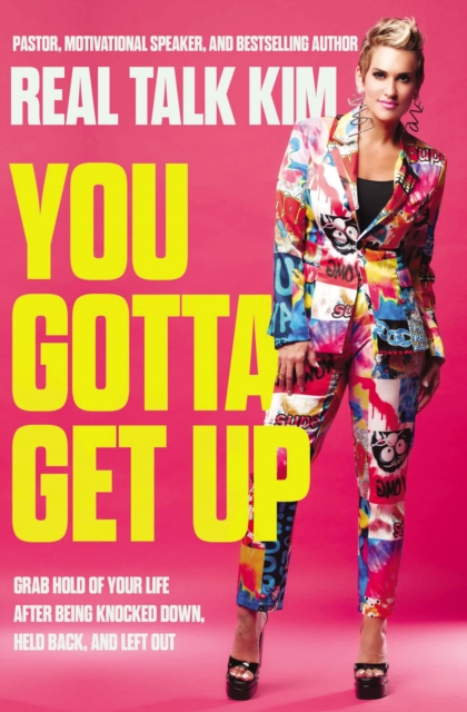 You Gotta Get Up: Grab Hold of Your Life After Being Knocked Down, Held Back, and Left Out - Kimberly Jones