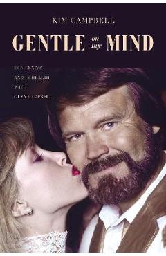 Coperta cărții 'Gentle on My Mind: In Sickness and in Health with Glen Campbell - Kim Campbell'
