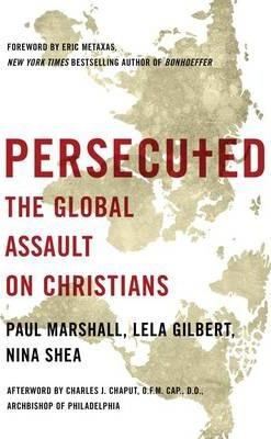 Persecuted: The Global Assault on Christians - Paul Marshall