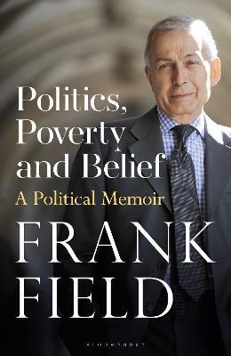 Politics, Poverty and Belief: A Political Memoir - Frank Field