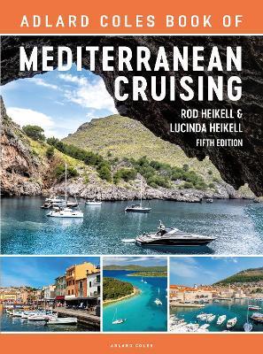 The Adlard Coles Book of Mediterranean Cruising: 5th Edition - Rod Heikell