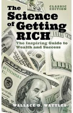 Poza produsului The Science of Getting Rich: The Inspiring Guide to Wealth and Success (Classic Edition) - Wallace D. Wattles