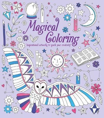 Magical Coloring: Inspirational Artworks to Spark Your Creativity - Tracey Kelly