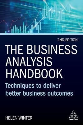 The Business Analysis Handbook: Techniques to Deliver Better Business Outcomes - Helen Winter