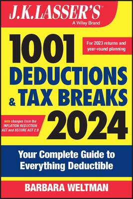 J.K. Lasser's 1001 Deductions and Tax Breaks 2024: Your Complete Guide to Everything Deductible - Barbara Weltman