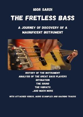 The Fretless Bass: A Journey of Discovery of a Magnificent Instrument - Igor Sardi