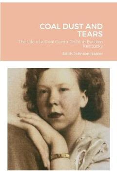Coperta cărții 'Coal Dust and Tears: The life of a coal camp child in Eastern Kentucky - Edith Johnson Napier'