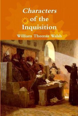 Characters of the Inquisition - William Thomas Walsh
