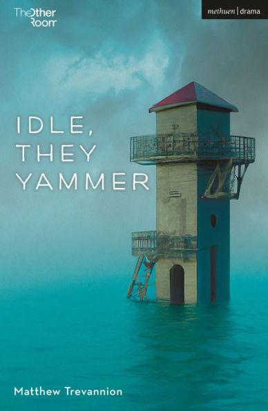 Idle, They Yammer - Matthew Trevannion