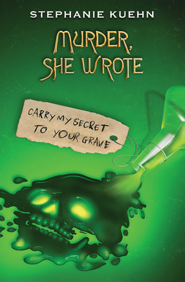 Carry My Secret to Your Grave (Murder, She Wrote #2) - Stephanie Kuehn