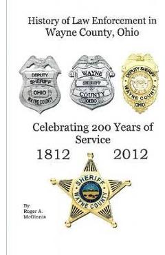Coperta cărții 'History of Law Enforcement Wayne County Ohio - Roger Mcginnis'
