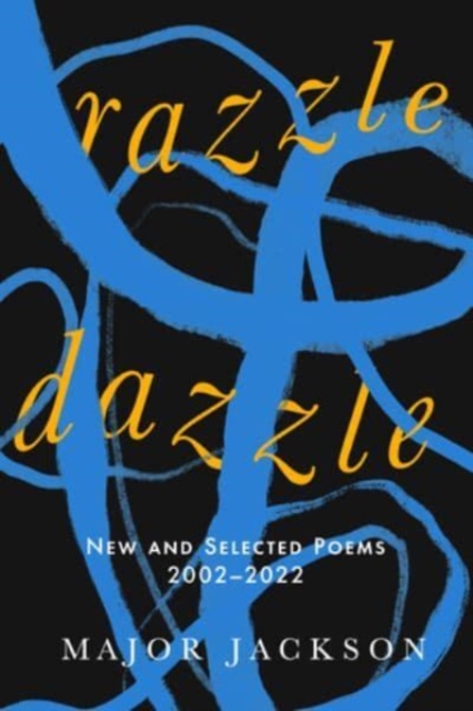 Razzle Dazzle: New and Selected Poems 2002-2022 - Major Jackson