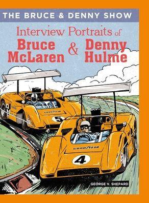 The Bruce and Denny Show: Interview Portraits of Bruce McLaren and Denny Hulme - George Shepard