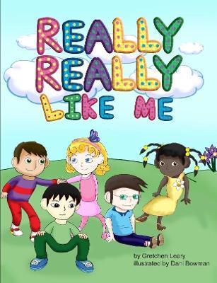 Really, Really Like Me - Gretchen Leary
