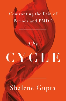 The Cycle: Confronting the Pain of Periods and Pmdd - Shalene Gupta